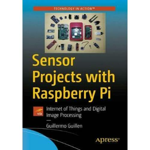 Sensor Projects with Raspberry Pi : Internet of Things and Digital Image Processing
