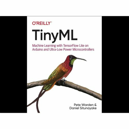 TinyML: Machine Learning with TensorFlow Lite - Pete Warden  Daniel Situnayake