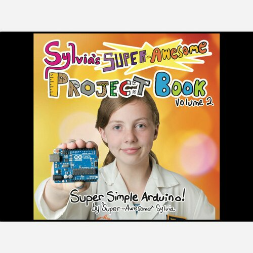 Sylvia's Super Awesome Project Book - Super Simple Arduino!